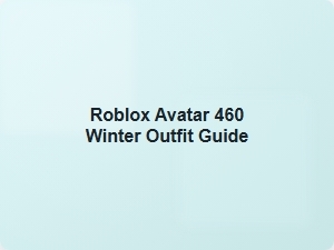 Roblox Avatar 460 Winter Outfit Guide