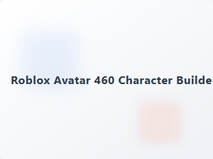 Roblox Avatar 460 Character Builder Tools