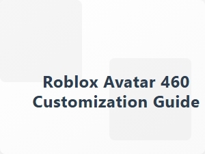 Roblox Avatar 460 Customization Guide