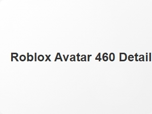 Roblox Avatar 460 Detailed Appearance Builder