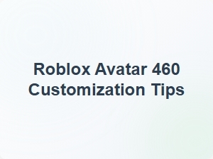 Roblox Avatar 460 Customization Tips for 2025